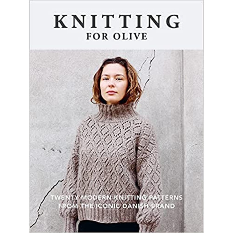 Knitting for Olive: Twenty Modern Knitting Patterns from the Iconic Danish Brand