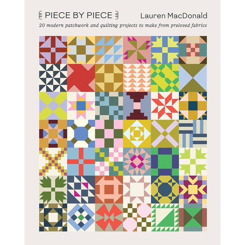 Piece by Piece: 20 Modern Patchwork And Quilting Projects To Make From Preloved Fabrics