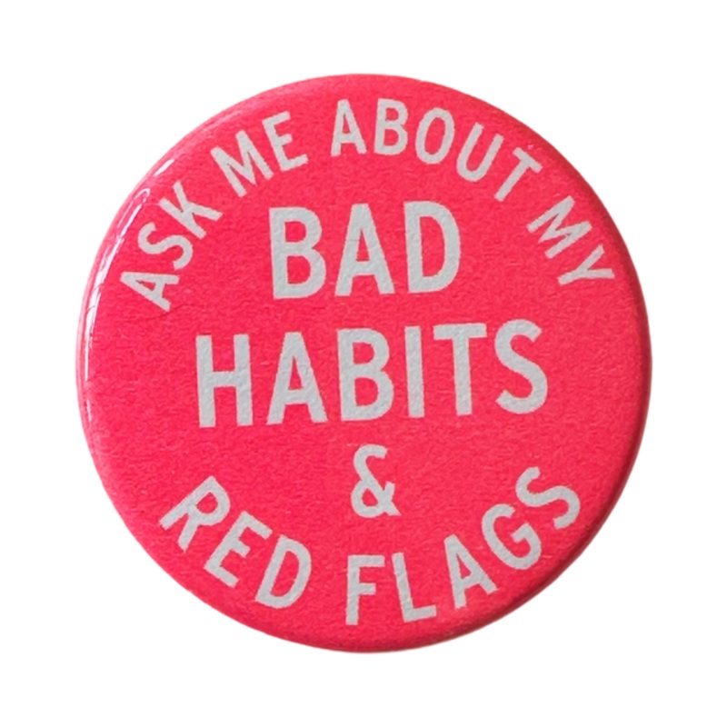 Ask Me About My Bad Habits & Red Flags Button
