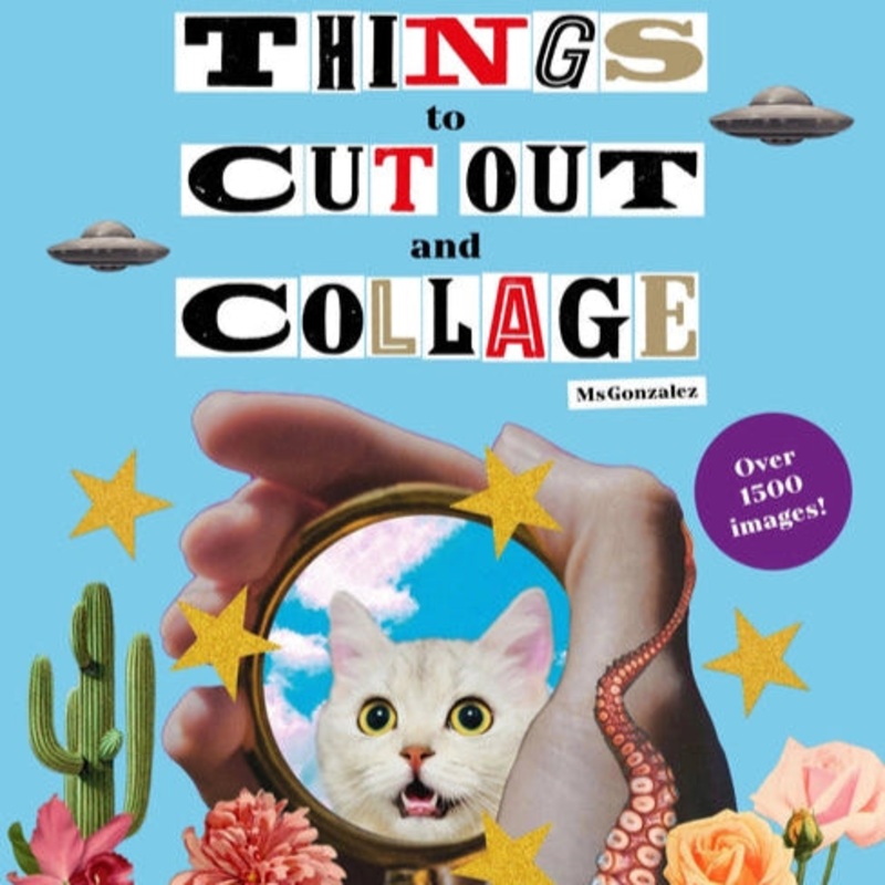 Even More Extraordinary Things To Cut Out and Collage