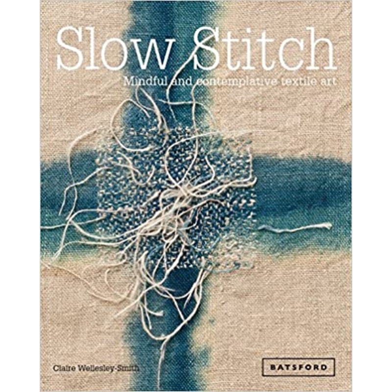 Slow Stitch: Mindful and Contemplative Textile Art