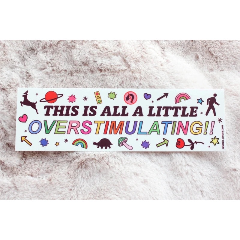 Overstimulating Bumper Sticker