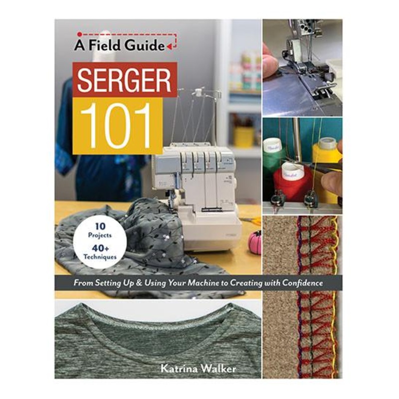 Serger 101: A Field Guide by Katrina Walker