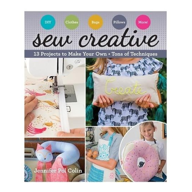 Sew Creative - 13 Projects To Make Your Own By Jennifer Pol Colin
