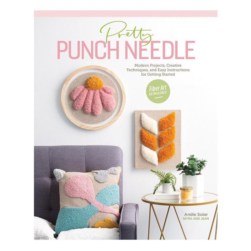 Pretty Punch Needle Book: Modern Projects, Creative Techniques, and Easy Instructions for Getting Started by Andie Solar