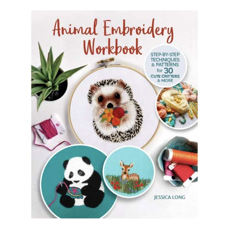 Animal Embroidery Workbook: Step-by-Step Techniques & Patterns for 30 Cute Critters & More by Jessica Long