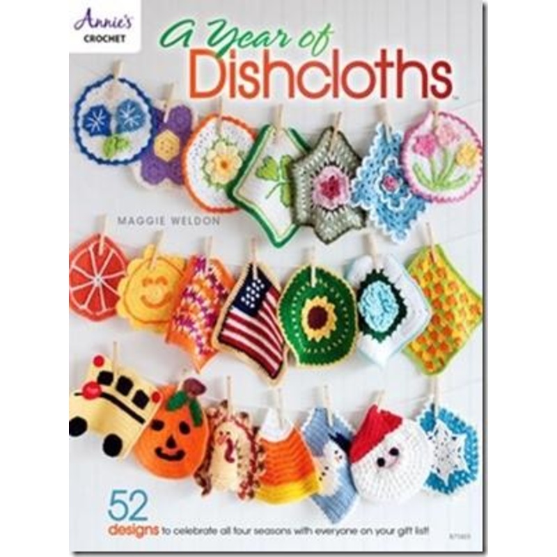A Year of Dishcloths: 52 (Crochet) Designs To Celebrate All Four Seasons With Everyone On Your Gift List!