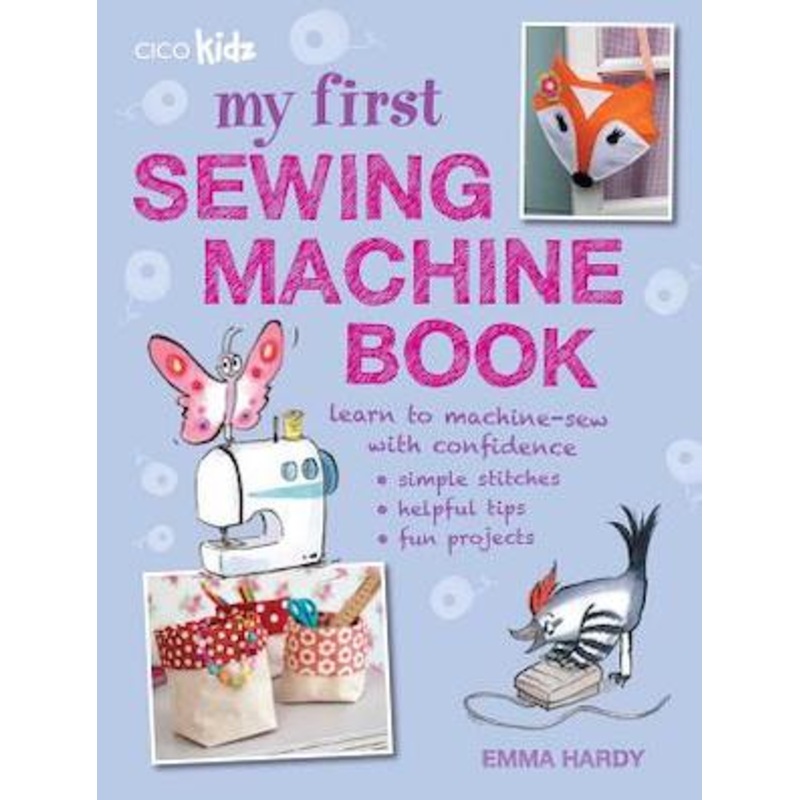 My First Sewing Machine Book - Emma Hardy