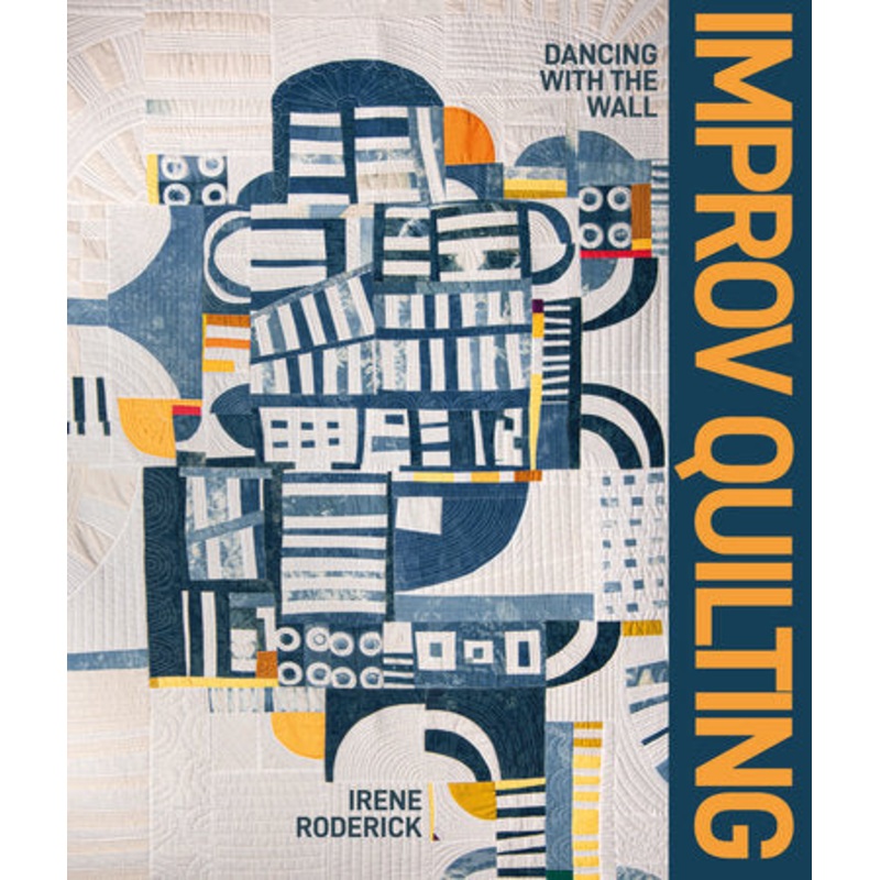 Improv Quilting - Irene Roderick