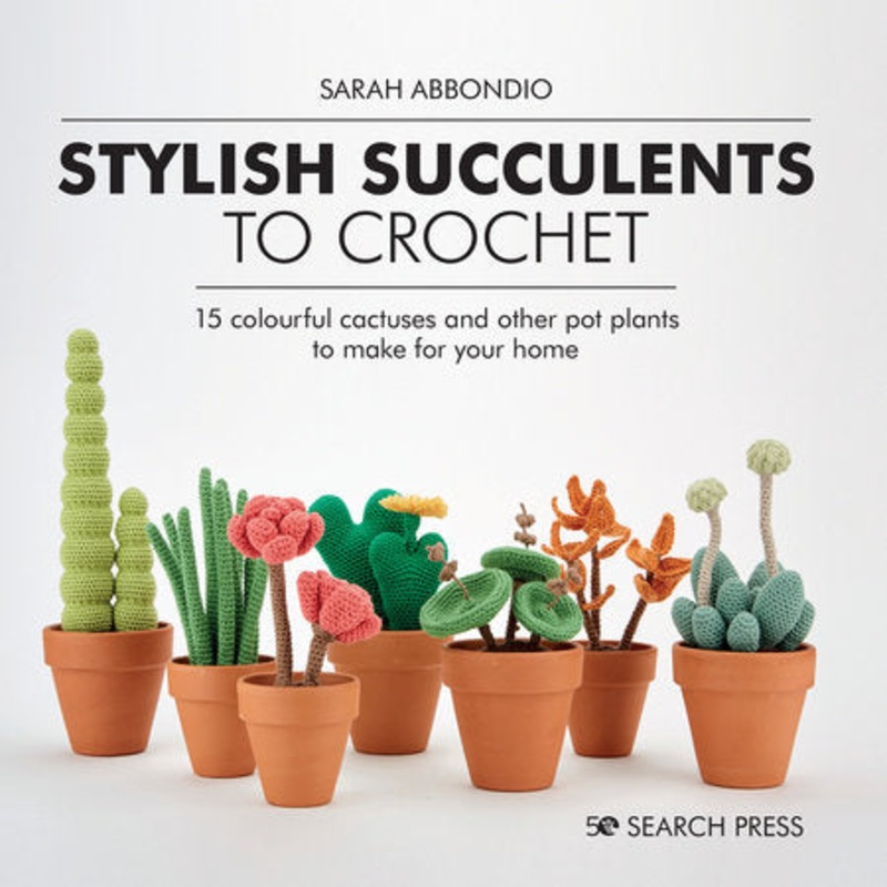 Stylish Succulents to Crochet - Sarah Abbondio