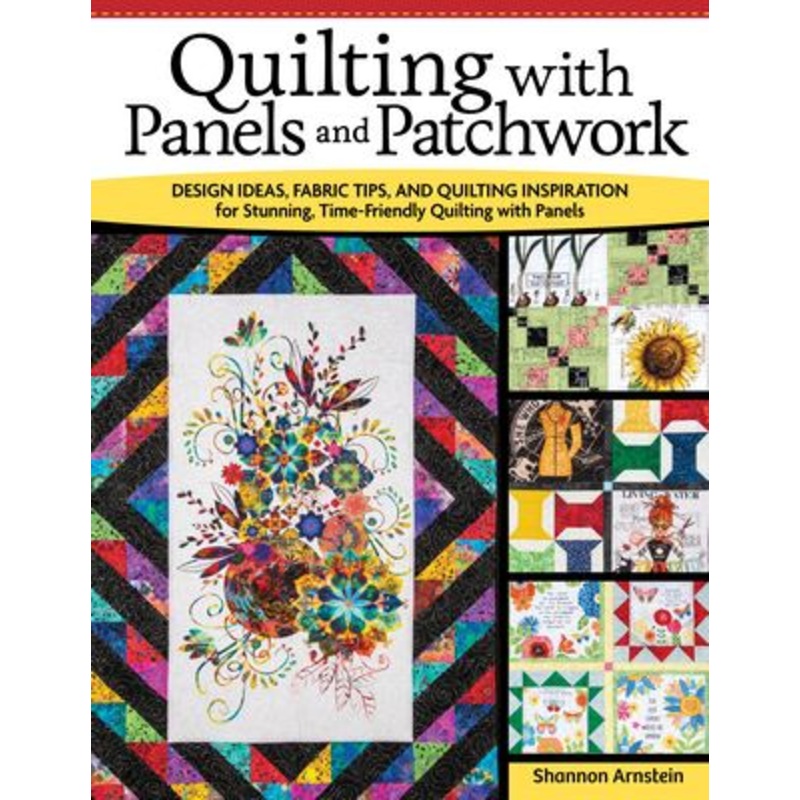 QUILTING WITH PANELS AND PATCHWORK by Shannon Arnstein