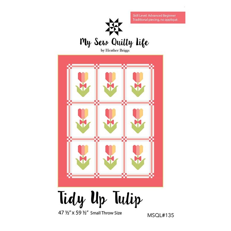 TIDY UP TULIP Quilt Pattern by MY SEW QUILTY LIFE