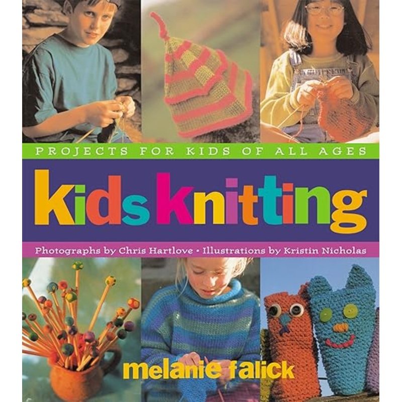 Kids Knitting: Projects for kids of all ages - Melanie Falick