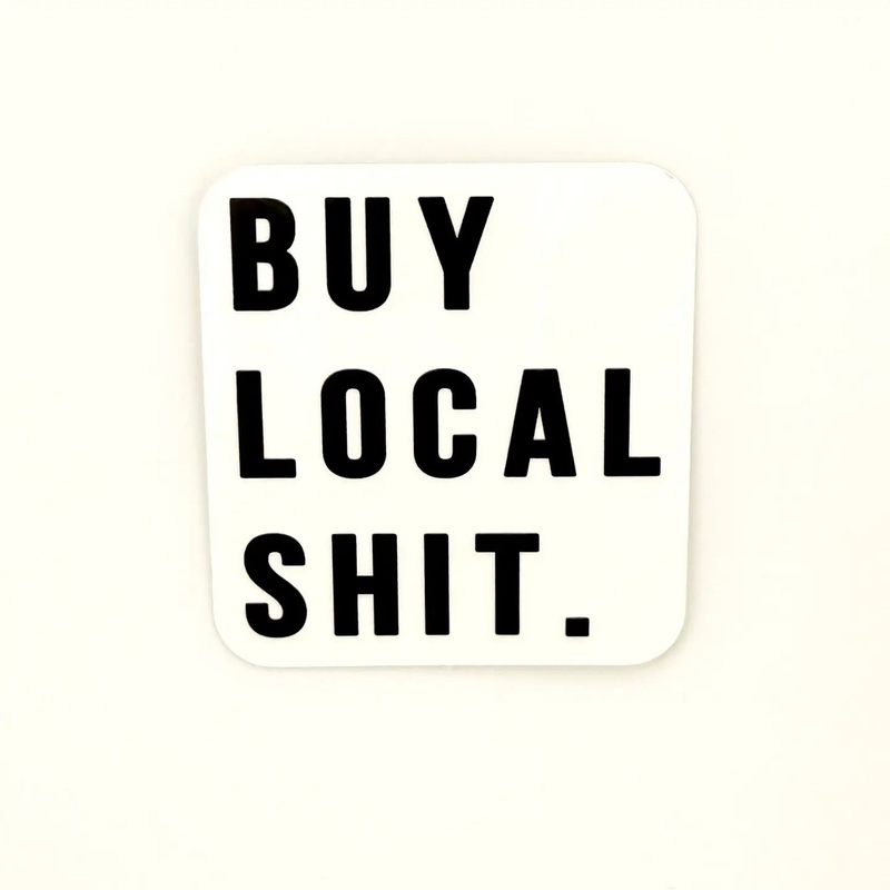 Buy Local Shit