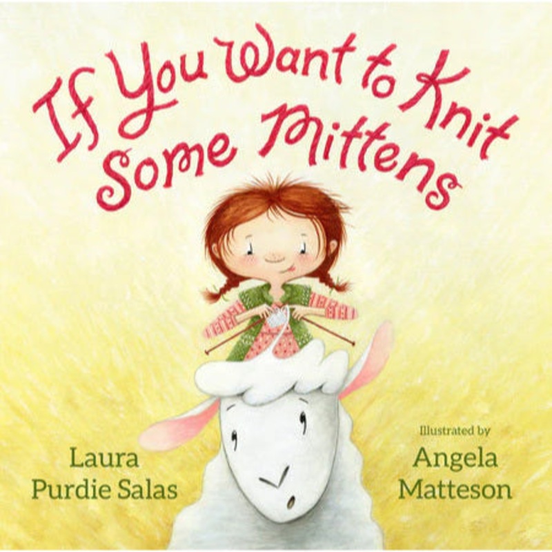 If You Want to Knit Some Mittens by Laura Purdie Salas