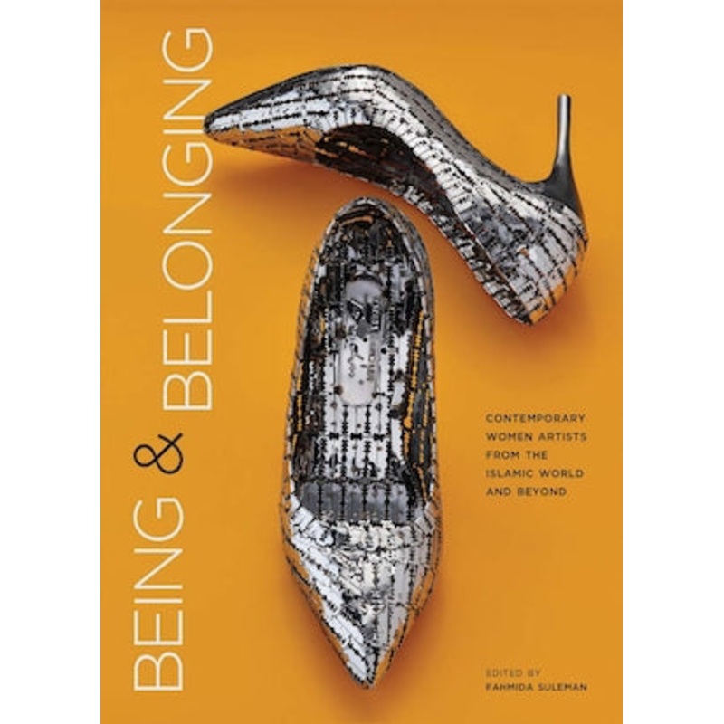 Being and Belonging: Contemporary Women Artists from the Islamic World and Beyond