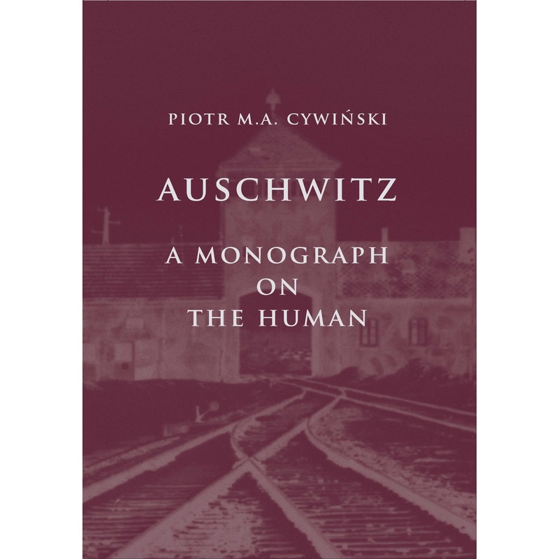 Auschwitz. A Monograph on the Human