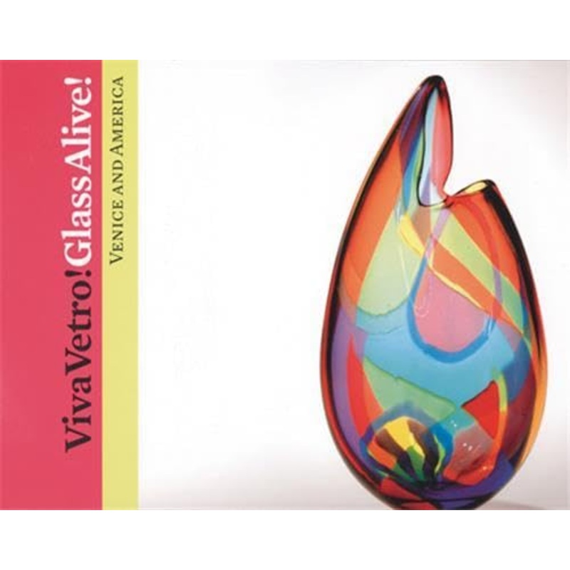 Viva Vetro! Glass Alive!: Venice and America