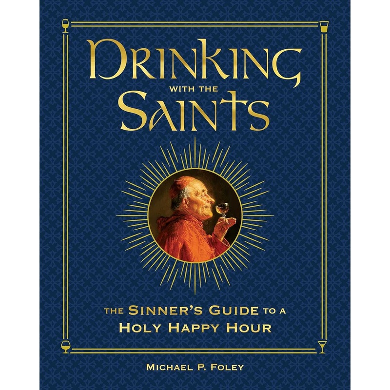 Drinking with the Saints (Deluxe): The Sinner's Guide to a Holy Happy Hour