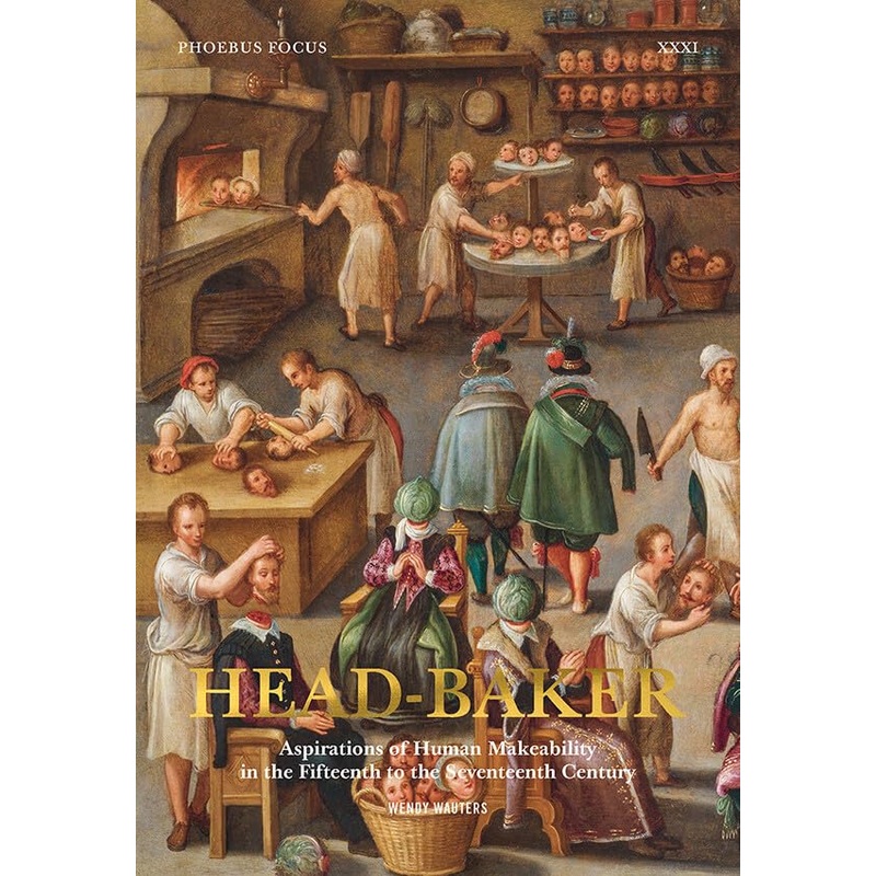 Head-Baker: Aspirations of Human Makeability in the Fifteenth to the Seventeenth Century