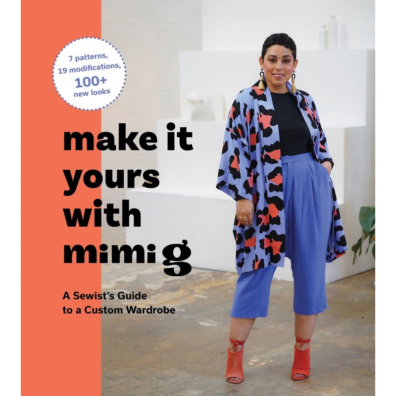 Make It Yours with Mimi G: A Sewists Guide to a Custom Wardrobe - Mimi Goodwin